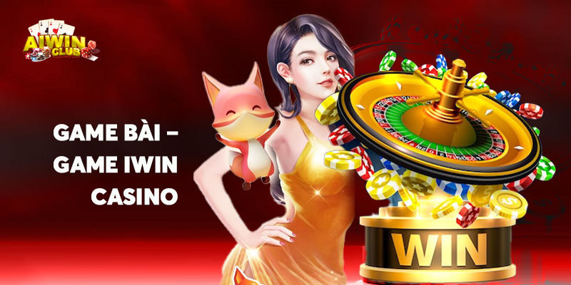 Game bài – game iwin casino